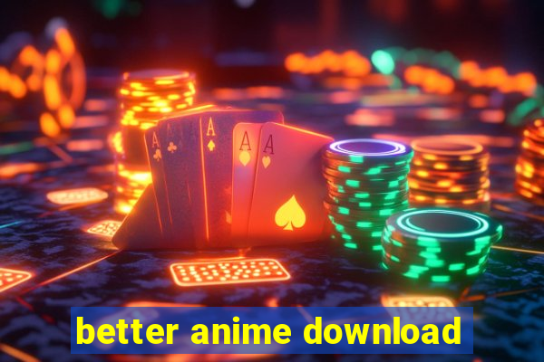 better anime download